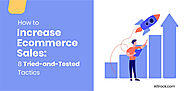 How to Increase Ecommerce Sales: 8 Tried-and-Tested Tactics