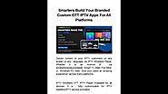 Smarters Design and Build your OTT IPTV Apps With Your Branding for All Major Platforms