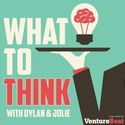 What to Think Podcast