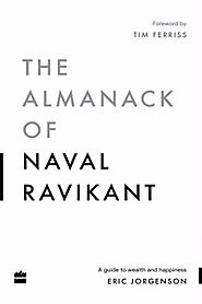 Buy The Almanack Of Naval RavikantA Guide to Wealth and Happiness by ERIC JORGENSON online at best prices in India at...