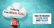 Suffering from Brain Fog? What Causes It and How to Clear It