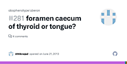 foramen caecum of thyroid or tongue? · Issue #281 · obophenotype/uberon · GitHub