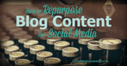 How to Repurpose Blog Content for Social Media |