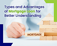 Types and Advantages of Mortgage Loan for Better Understanding