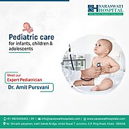 Saraswati Hospital Provides Pediatric care for infants, children & adolescents.