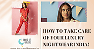 How To Take Care Of Your Luxury Nightwear India!