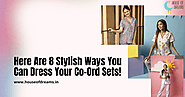 Here Are 8 Stylish Ways You Can Dress Your Co-Ord Sets!