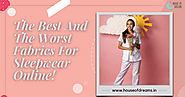 The Best And The Worst Fabrics For Sleepwear Online!