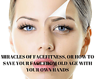 MIRACLES OF FACEFITNESS, OR HOW TO SAVE YOUR FACE FROM OLD AGE WITH YOUR OWN HANDS - GiveMeHint