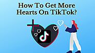 How To Get More Hearts On TikTok?