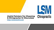 Useful Pointers For Choosing A Chiropractor In Waunakee