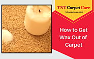 How To Get Wax Out Of Carpet? - Tips And Tricks | El Cajon, CA