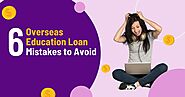 6 Common Overseas Education Loan Mistakes to Avoid