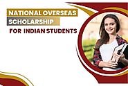 An Insight on National Overseas Scholarships for Indian Students