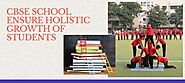 How does a CBSE School Ensure Holistic Growth of Students in 2022 – Udgam School For Children