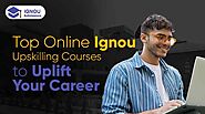 Top 5 IGNOU Online Upskilling Courses to Uplift Your Career