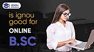 Is IGNOU Good for Online B.Sc? - Online B.Sc Ultimate Guide 2021