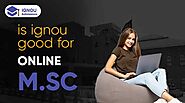 Is IGNOU Good for Online M.Sc? - Online M.Sc Ultimate Guide 2021