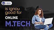 Is IGNOU Good for Online M.Tech? - Online M.Tech Ultimate Guide 2021