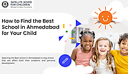 How to Find the Best School in Ahmedabad for Your Child