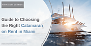 Tips to Choose the Right Catamaran Rental in Miami