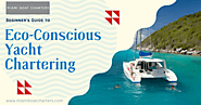 Beginner’s Guide to Eco-Conscious Yacht Chartering