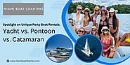 Spotlight on Unique Party Boat Rentals: Yacht vs. Pontoon vs. Catamaran