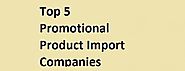 BEST REVIEW - TOP 5 PROMOTIONAL PRODUCT IMPORT COMPANIES JUNE 2015