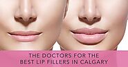 The 6 Clinics and Doctors for the Best Lip Fillers in Calgary