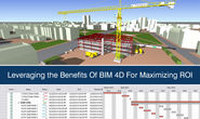 Leveraging the Benefits Of BIM 4D For Maximizing ROI