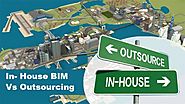 In- House BIM Vs Outsourcing, What is better?