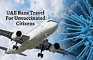 UAE Bans Travel For Unvaccinated Citizens Amid Rising COVID 19 Cases!