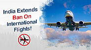 COVID 19 Pandemic - India Extends Ban On International Flights!