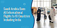 Saudi Arabia Bans All International Flights To India And Other Countries