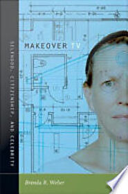 Makeover TV: Selfhood, Citizenship, and Celebrity - Brenda R. Weber - Google Libros