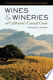 Wines and Wineries of California’s Central Coast: A Complete Guide from ... - William A. Ausmus - Google Libros