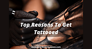 What Are The Top Reasons To Get Tattooed?