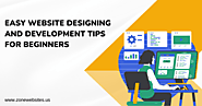 Easy Website Designing And Development Tips For Beginners