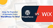 How To Transfer A Domain From WordPress To Wix?