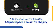 A Guide On How To Transfer A Squarespace Domain To Shopify