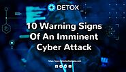10 Warning Signs Of An Imminent Cyber Attack in 2022- Detox Technologies