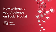 Social Media Engagement: Ways to Engage Audience on Social Media
