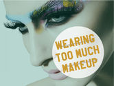 Daily Habit #7 - You Are Wearing Too Much Makeup
