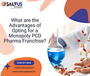 What are the advantages of opting for a Monopoly PCD Pharma Franchise?