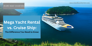 Mega Yacht Rental vs. Cruise Ship: The Difference You Need to Know