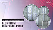 The Perfect Installation System for Aluminium Composite Panel