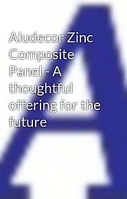 Aludecor Zinc Composite Panel - A thoughtful offering for the future - Aludecor Zinc Composite Panel- A thoughtful of...