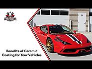 Benefits of Ceramic Coating for Your Vehicles