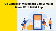 Go Cashless” Movement Gets A Major Boost With BHIM App