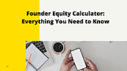 Founder Equity Calculator: Everything You Need to Know